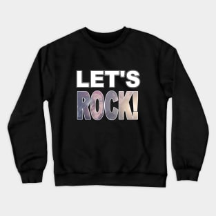Let's Rock! Crewneck Sweatshirt